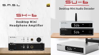SMSL SH-6 Headphone Amplifier & SMSL SU-6 ES9038Q2M DAC Debuts with premium build quality
