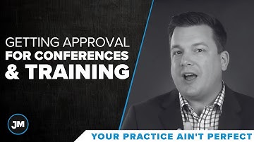Getting Approval For Conferences and Training - Your Practice Ain’t Perfect - Joe Mull