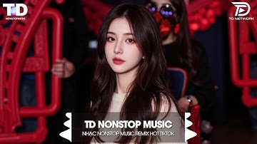Nonstop Hot TikTok Triệu View - BXH Nhạc Trẻ Remix Top Trending 2025 🎼 10 Mất 1 Còn Không Remix