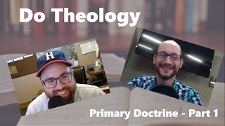 Do Theology 02 - Primary Doctrine Part 1
