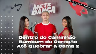 MEDLEY | Dentro do Caminhão - Bumbum de Coração - Até Quebrar a Cama 2 | METE DANÇA