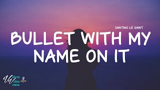 Video thumbnail of "Santino Le Saint - Bullet With My Name On It (Lyrics)"