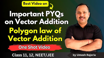 4. Polygon law of Vector Addition | Important PYQs | vector Addition  | 11th Physics #cbse #neet