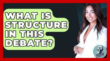 What Is Structure In This Debate? - Philosophy Beyond