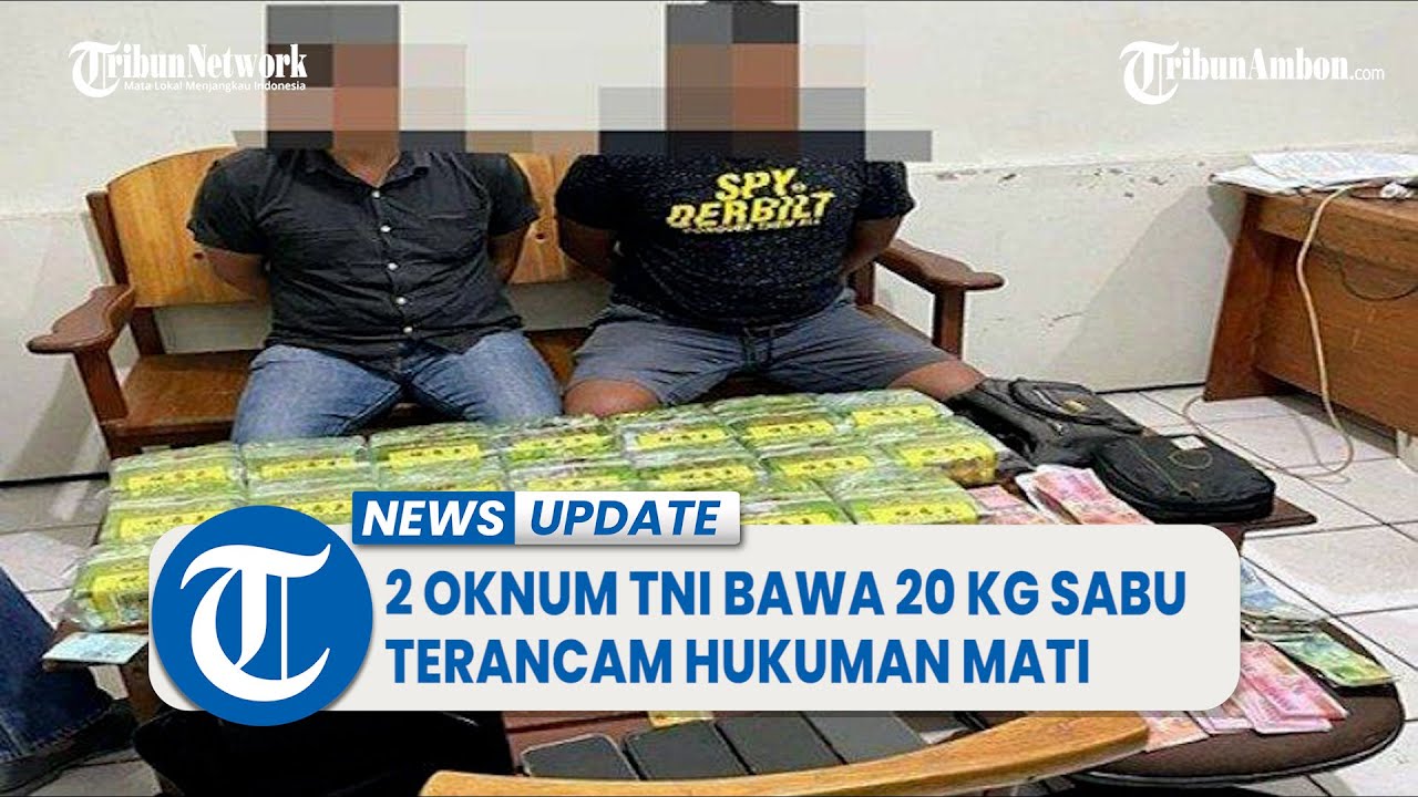Nasib 2 Oknum Anggota TNI yang Bawa 20 Kg Sabu Malaysia, Terancam Hukuman Mati