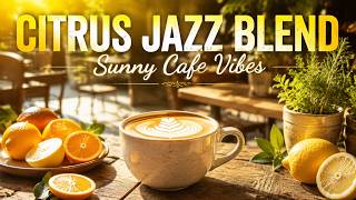 Citrus Jazz Blend 🍋 Sunny Café Jazz for Happy Mornings & Fresh Positive Energy
