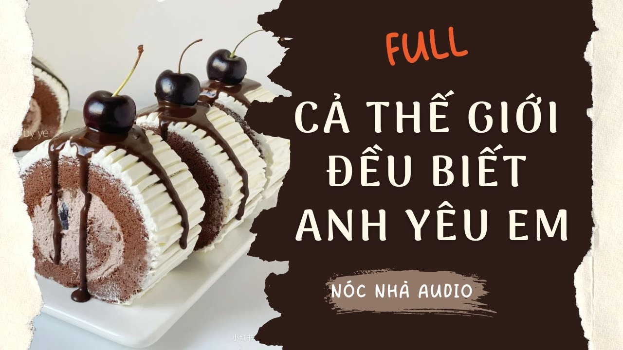 [FULL] CẢ THẾ GIỚI ĐỀU BIẾT ANH YÊU EM | NÓC NHÀ AUDIO
