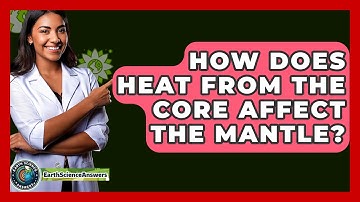 How Does Heat from the Core Affect the Mantle? - Earth Science Answers