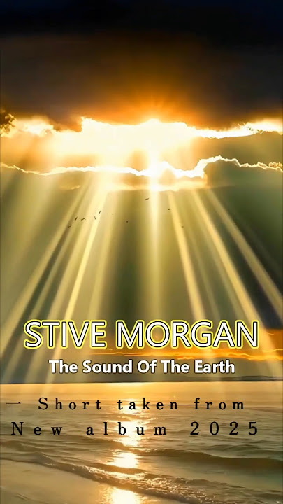 STIVE MORGAN   -  The Sound Of The Earth (Short)