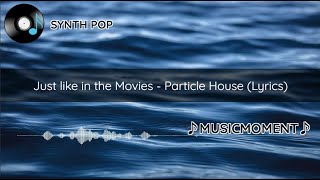 Just like in the Movies - Particle House(Lyrics)