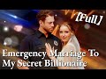 💥💥FULL1-100🎀😳| Emergency Marriage To My Secret Billionaire #cdrama #fullmovie