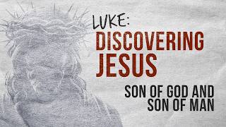 Son of God and Son of Man (Luke 3:21-38)