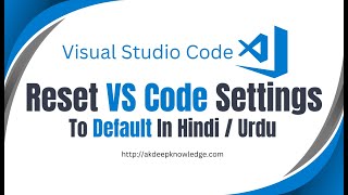 how to reset vscode settings to default in Hindi/Urdu | Reset VS Code Settings | AK Deep Knowledge