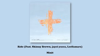 Minit - Ride (Feat. Skinny Brown, Jayci yucca, Leellamarz)/Lyrics