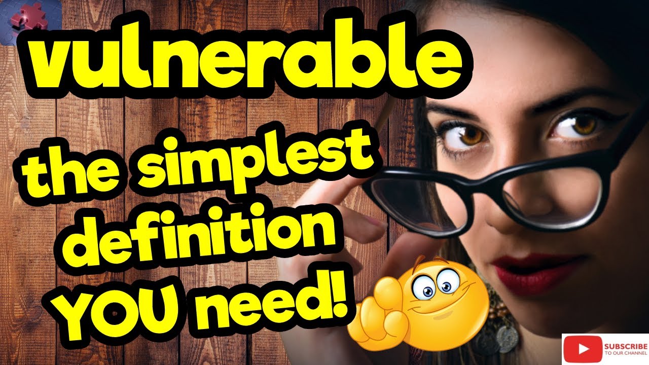 The simplest definition YOU need!! ''VULNERABLE'' 