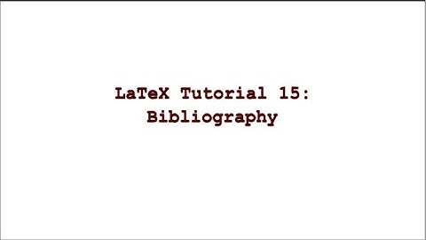 LaTeX Tutorial 15 || Bibliography
