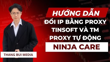 Hướng dẫn đổi IP tự động bằng Tinsoft Proxy và TMProxy trên phần mềm nuôi nick Ninja Care