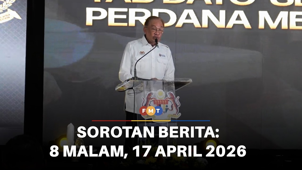 Sorotan Berita: 8 malam, 17 April 2026