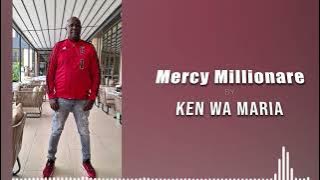 Mercy Millionaire by Ken wa Maria