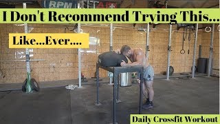 I Don't Recommend Trying This...Like Ever.... Daily Crossfit Workout I Don't Recommend Trying This...Like Ever.... Daily Crossfit Workout