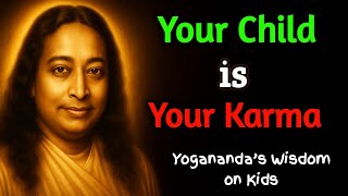 Your Child Is Your Karma | A Spiritual Insight by Yogananda #divyaantar