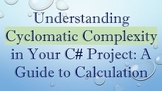 Understanding Cyclomatic Complexity in Your C#  Project: A Guide to Calculation