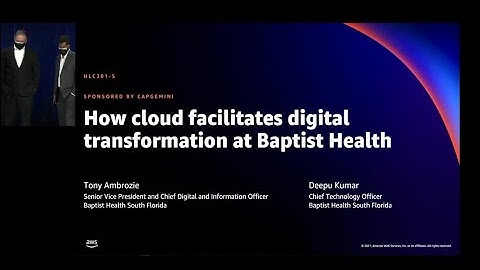 AWS re:Invent 2021 - How cloud facilitates digital transformation at Baptist Health