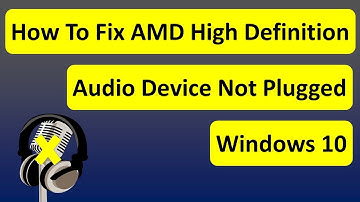 How To Fix AMD High Definition Audio Device Not Plugged In Windows 10