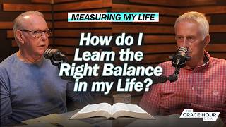Ep.722 | How Do I Learn the Right Balance in My Life? | The Grace Hour Show