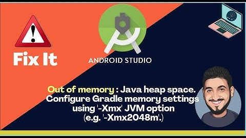 Error Out of memory: Java heap space. Configure Gradle memory settings using #-Xmx