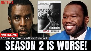 BREAKING: 50 Cent Just Confirmed Netflix Is FINISHING Diddy | Season 2 Is Worse