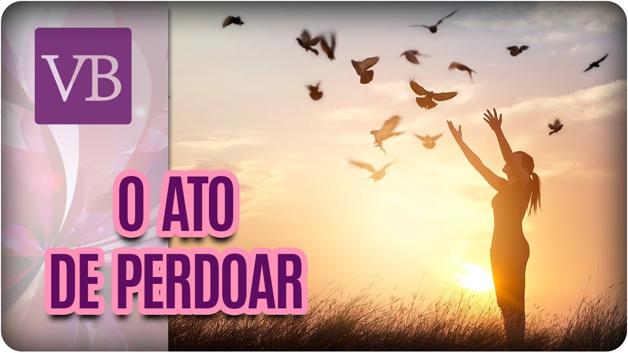O Benefício do Ato de Perdoar - Você Bonita (25/01/18) vida saudável herbalife