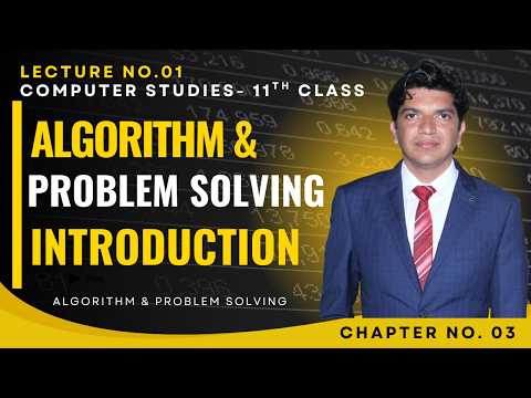 Algorithms and Problem Solving - Introduction | Lecture #01 - Ch# 03 - Class 11th | Computer Science