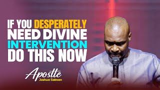IT'S TIME TO EXPERIENCE DIVINE INTERVENTION - APOSTLE JOSHUA SELMAN