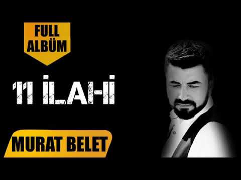 MURAT BELET 'İN SÖYLEDİĞİ 11 FUL İLAHİ