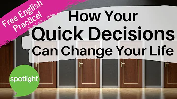 How Your Quick Decisions Can Change Your Life | practice English with Spotlight