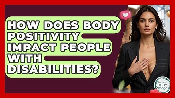 How Does Body Positivity Impact People With Disabilities? - Inside Body Image