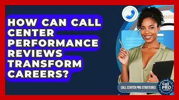 How Can Call Center Performance Reviews Transform Careers? - Call Center Pro Strategies