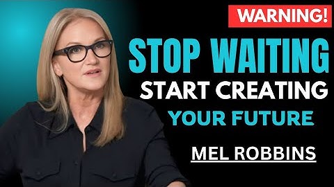 Stop Waiting, Start Creating Your Future | Mel Robbins Powerful Full Motivational Speech