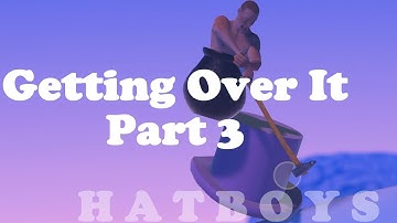 Getting Over It with Bennett Foddy - Part 3 - H A T B O Y S