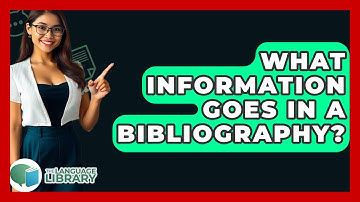 What Information Goes In A Bibliography? - The Language Library