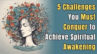 5 Challenges You Must Conquer to Achieve Spiritual Awakening | Awakening | Spirituality by SlightlyBetter 404 views 13 days ago 6 minutes, 13 seconds