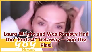 Laura Wright and Wes Ramsey Had the “Perfect” Getaway — See The Pics!