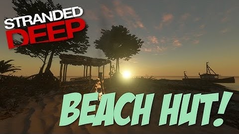 Stranded Deep: Part 11 - BUILDING A BEACH HOUSE