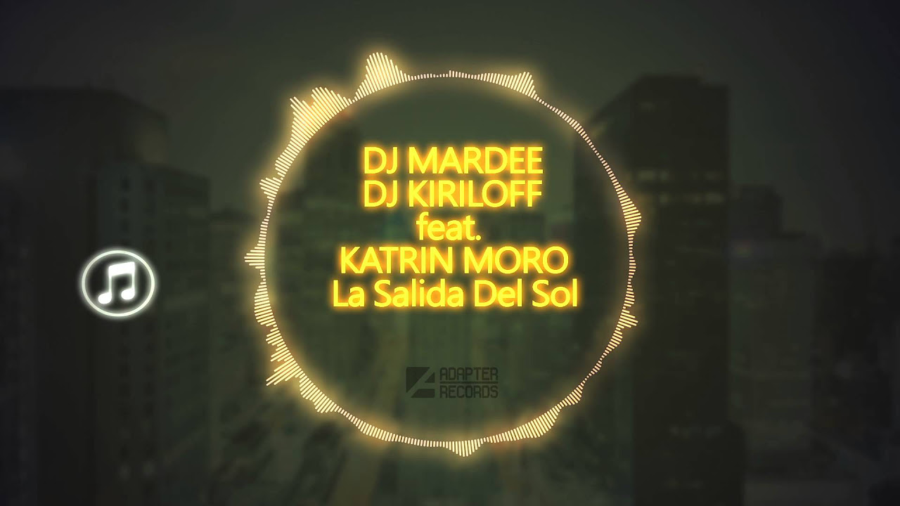 Dj Mar Dee & Dj Kiriloff - La Salida Del Sol (feat. Katrin Moro) (Extended Mix)