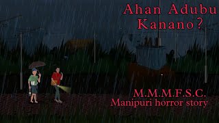 Ahan Adubu Kanano || Manipuri horror story || Makhal Mathel Manipur full Story collection