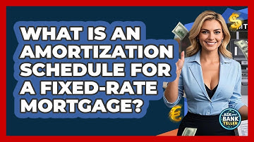 What Is An Amortization Schedule For A Fixed-rate Mortgage? - Ask Your Bank Teller