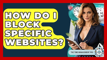 How Do I Block Specific Websites? - The Time Management Pro