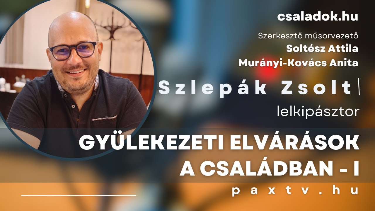 Élet a családban #15 👨‍👩‍👧‍👦 Gyülekezeti elvárások a családban #1 - Szlepák Zsolt