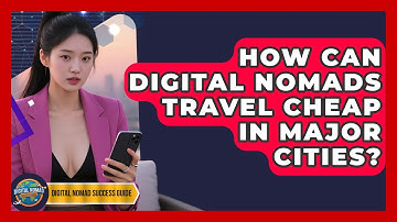 How Can Digital Nomads Travel Cheap In Major Cities? - Digital Nomad Success Guide